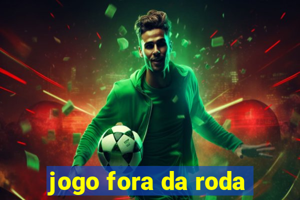 jogo fora da roda